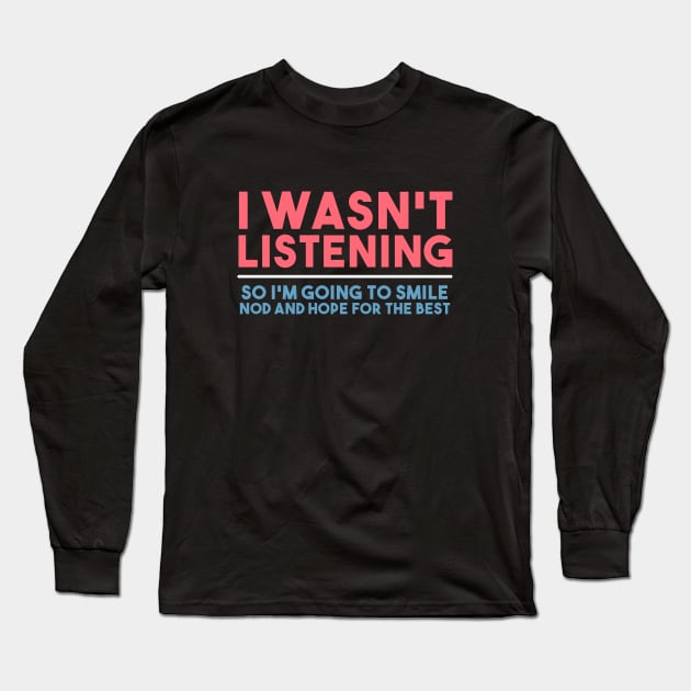 i wasn't listening Long Sleeve T-Shirt by Egit